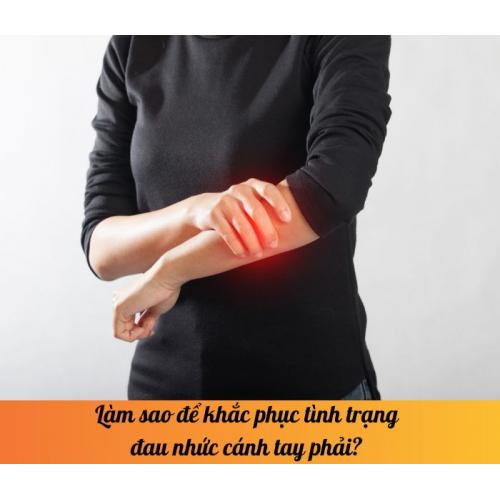 Làm sao để khắc phục tình trạng đau nhức cánh tay phải? 