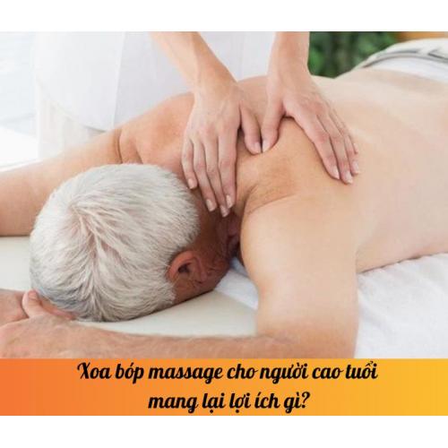 Xoa bóp massage cho người cao tuổi mang lại lợi ích gì?